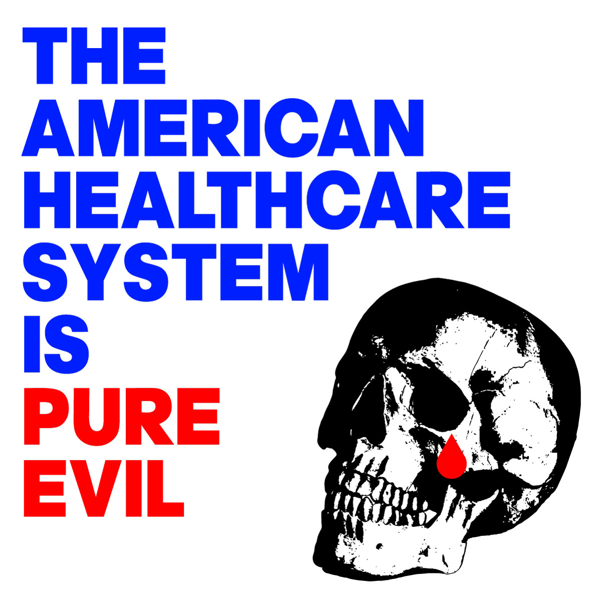 IMAGE OF A SKULL CRYING A TEAR OF BLOOD: THE AMERICAN HEALTHCARE SYSTEM IS PURE EVIL
