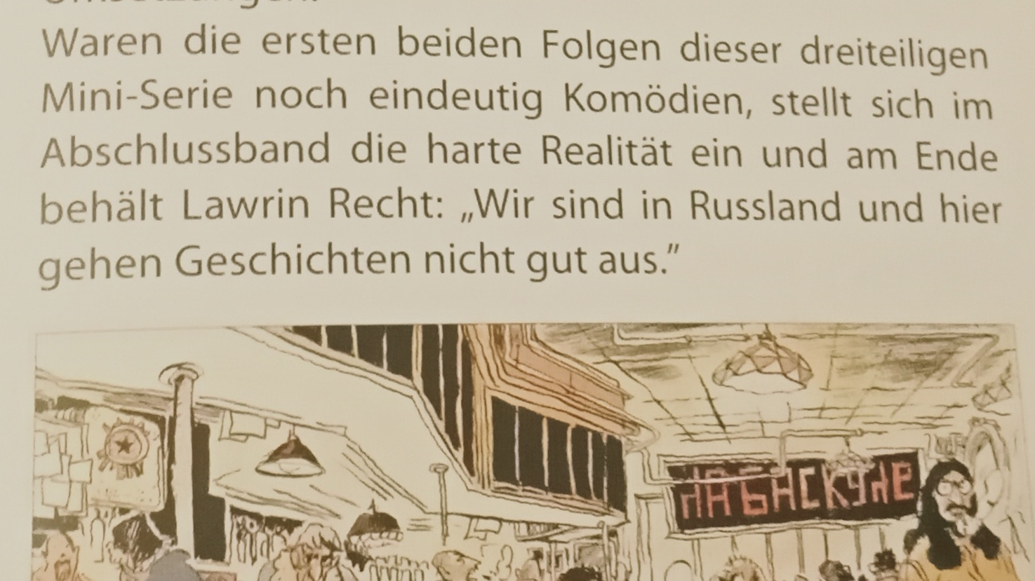 Textausschnitt: "Waren die ersten beiden Folgen dieser dreiteiligen Mini-Serie noch eindeutig Komödien, stellt sich im Abschlussband die harte Realität ein und am Ende behält Lawrin Recht: 'Wir sind in Russland und hier gehen Geschichten nicht gut aus.'"