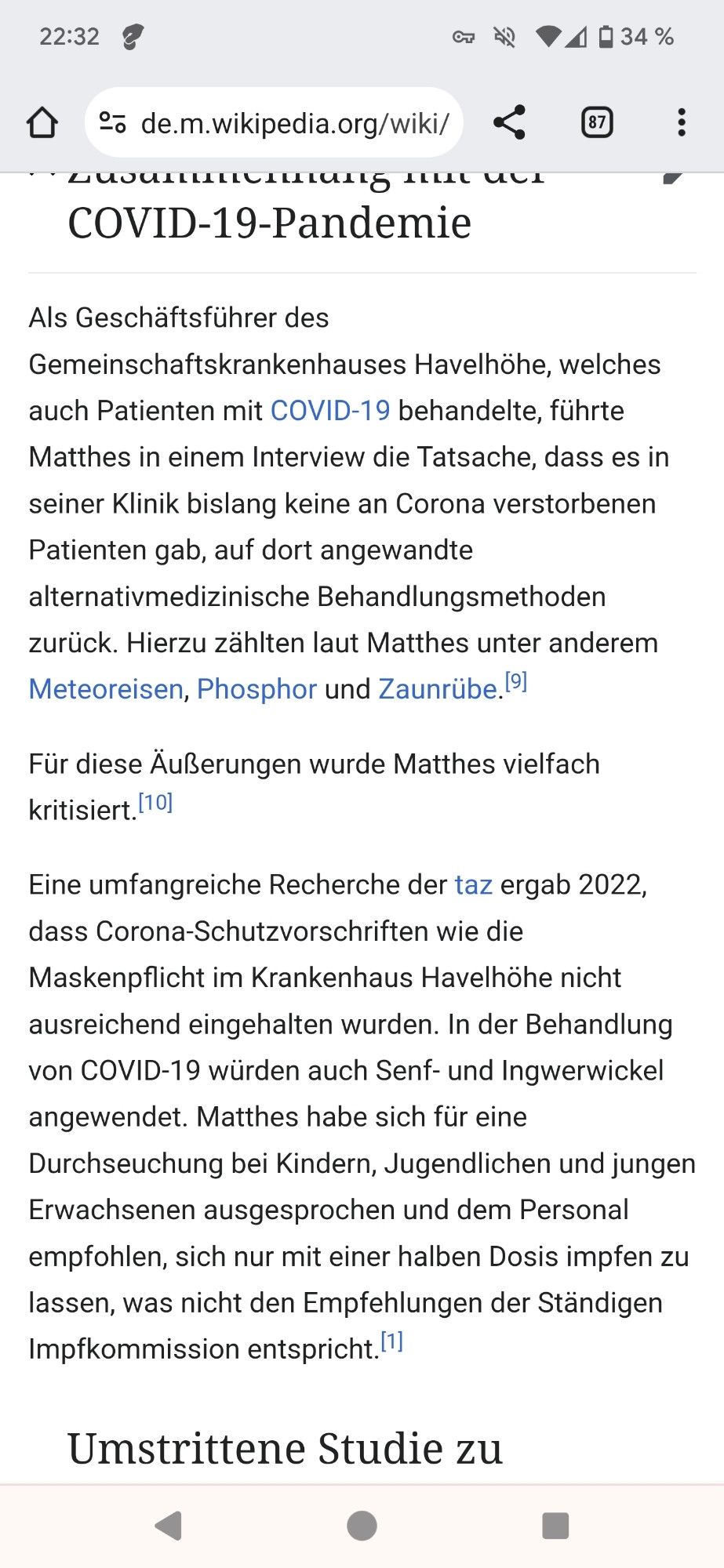 Als Geschäftsführer des Gemeinschaftskrankenhauses Havelhöhe, welches auch Patienten mit COVID-19 behandelte, führte Matthes in einem Interview die Tatsache, dass es in seiner Klinik bislang keine an Corona verstorbenen Patienten gab, auf dort angewandte alternativmedizinische Behandlungsmethoden zurück. Hierzu zählten laut Matthes unter anderem Meteoreisen, Phosphor und Zaunrübe.[9]

Für diese Äußerungen wurde Matthes vielfach kritisiert.[10]

Eine umfangreiche Recherche der taz ergab 2022, dass Corona-Schutzvorschriften wie die Maskenpflicht im Krankenhaus Havelhöhe nicht ausreichend eingehalten wurden. In der Behandlung von COVID-19 würden auch Senf- und Ingwerwickel angewendet. Matthes habe sich für eine Durchseuchung bei Kindern, Jugendlichen und jungen Erwachsenen ausgesprochen und dem Personal empfohlen, sich nur mit einer halben Dosis impfen zu lassen, was nicht den Empfehlungen der Ständigen Impfkommission entspricht.[1]