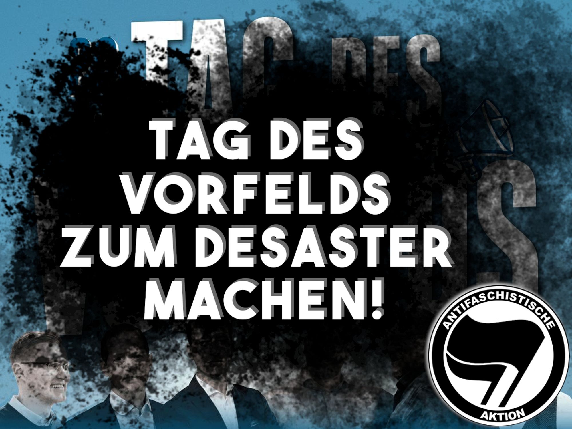 Der Hintergrund ist das Veranstaltungsbild des sogenannten "Tag des Vorfelds" der AfD. Darüber ist ein großer schwarzer Klecks auf dem steht "Tag des Vorfelds zum Desaster machen!" und ein Antifa-Logo.