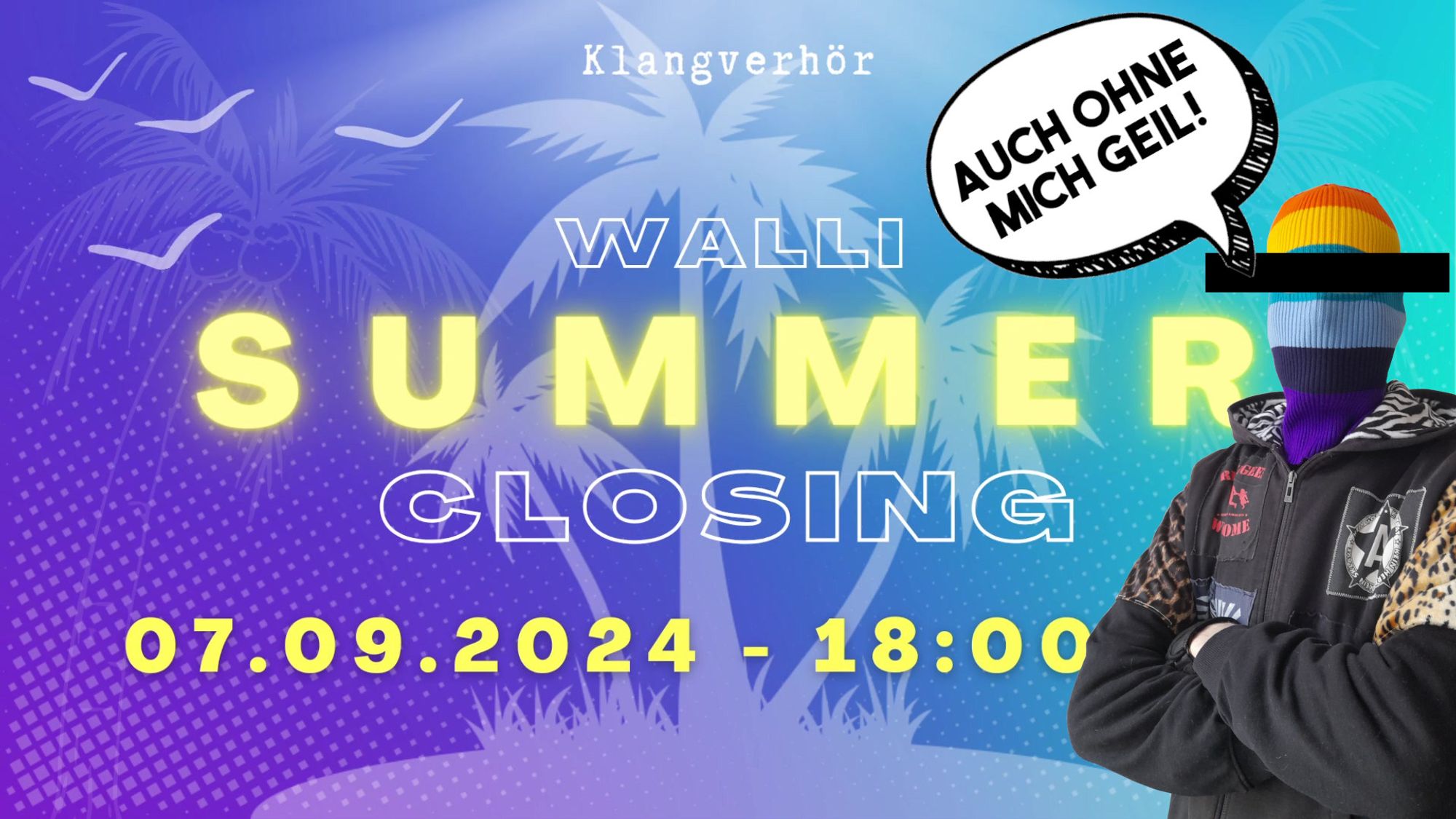 Veranstaltungsbild des Walli Summer Closing sowie DJ Trasharchy darauf der sagt:"Auch ohne mich geil!"