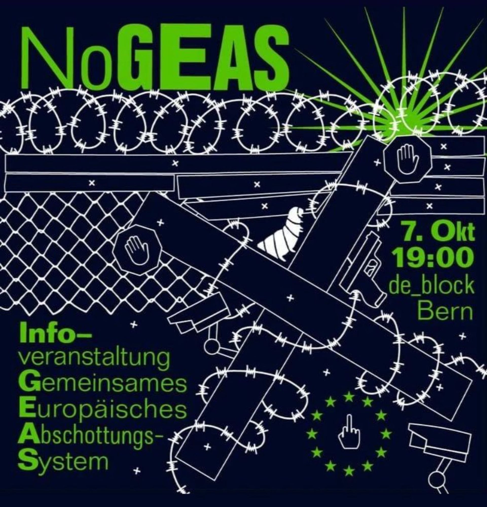 Das Bild ist ein Poster für eine Veranstaltung namens "NoGEAS". Es zeigt eine Illustration mit Stacheldraht und einem Zaun, die symbolisch für Abschottung stehen. In der Mitte sind mehrere Hände dargestellt, die wie bei einem Stopp-Signal erhoben sind. Der Text informiert über eine Infoveranstaltung mit dem Titel "Gemeinsames Europäisches Abschottungs-System" (GEAS), die am 7. Oktober um 19:00 Uhr im "de block" in Bern stattfindet. Die Farbgebung ist vorwiegend schwarz mit grünen und weißen Akzenten.