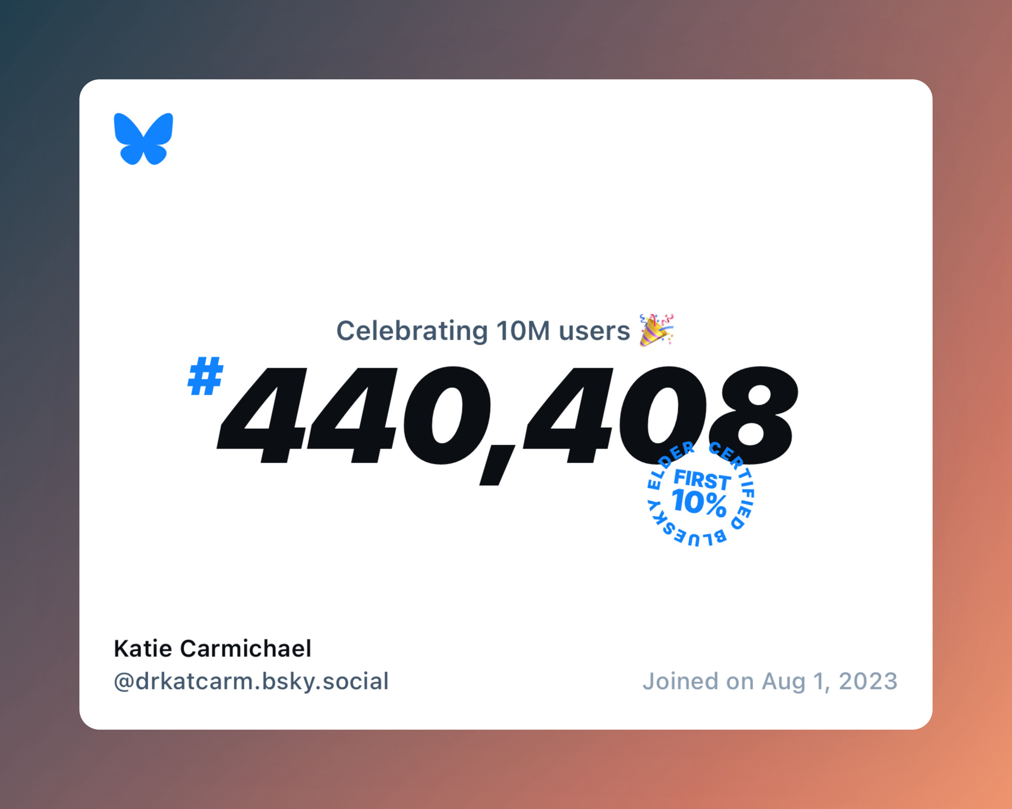 A virtual certificate with text "Celebrating 10M users on Bluesky, #440,408, Katie Carmichael ‪@drkatcarm.bsky.social‬, joined on Aug 1, 2023"