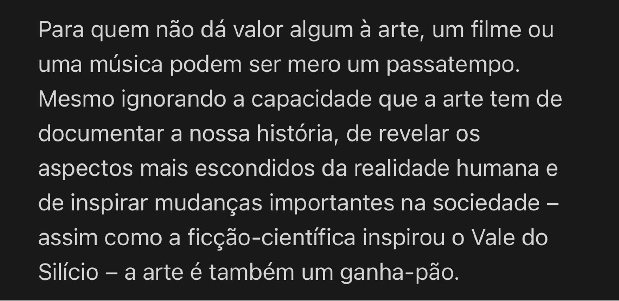 Há pessoas que se sustentam através da arte, através da sua propria criatividade e esforço, é isso que dá valor. Agora pense no que ocorre quando uma coisa se torna tão fácil de ser produzida… Ela vira uma banalidade.