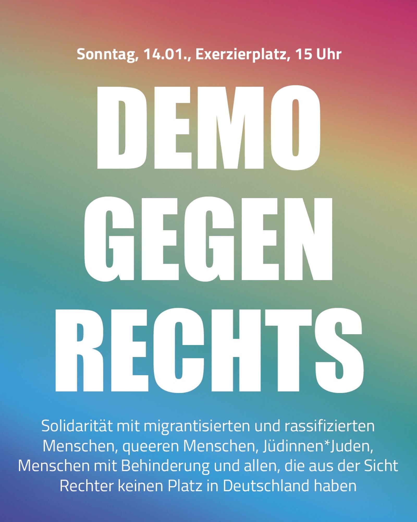 Sonntag, 14.01., Exerzierplatz, 15 Uhr

DEMO GEGEN RECHTS

Solidarität mit migrantisierten und rassifizierten Menschen, queeren Menschen, Jüdinnen*Juden, Menschen mit Behinderung und allen, die aus der Sicht Rechter keinen Platz in Deutschland haben