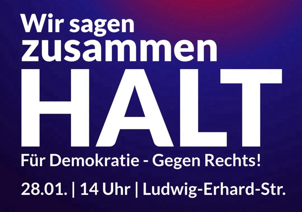 Wir sagen zusammen HALT für Demokratie gegen Rechts 28.01. 14 Uhr Ludwig-Erhard-Str