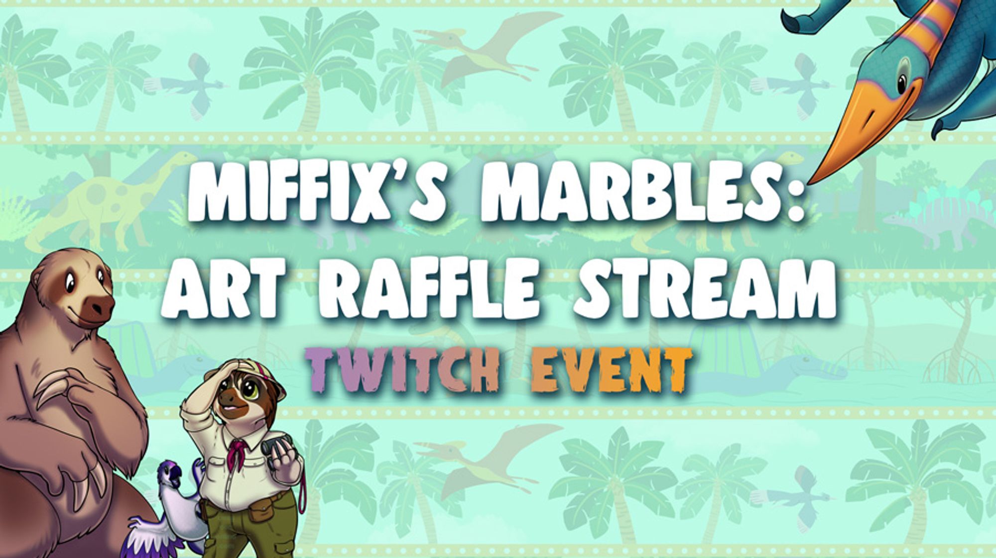 Image that has a faint dinosaur pattern, with toony characters on the sides (Megasloth, tiny bird-like dinosaur, sloth, and a large winged dino) with the words "Miffix's Marbles: Art Raffle Stream, Twitch Event" in the middle.