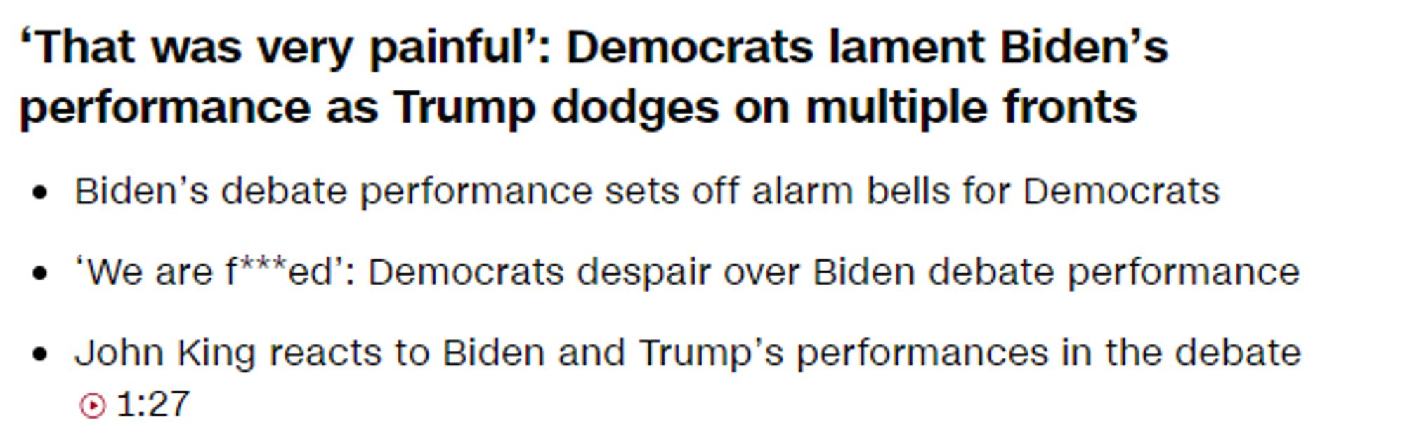 "That was very painful": Democrats lament Biden's performance as Trump dodges on multiple fronts
Biden's debate performance sets off alarm bells for Democrats
"We are fucked": Democrats despair over Biden debate performance
John King reacts to Biden and Trump's performances in the debate (1 minute 27 seconds) - CNN