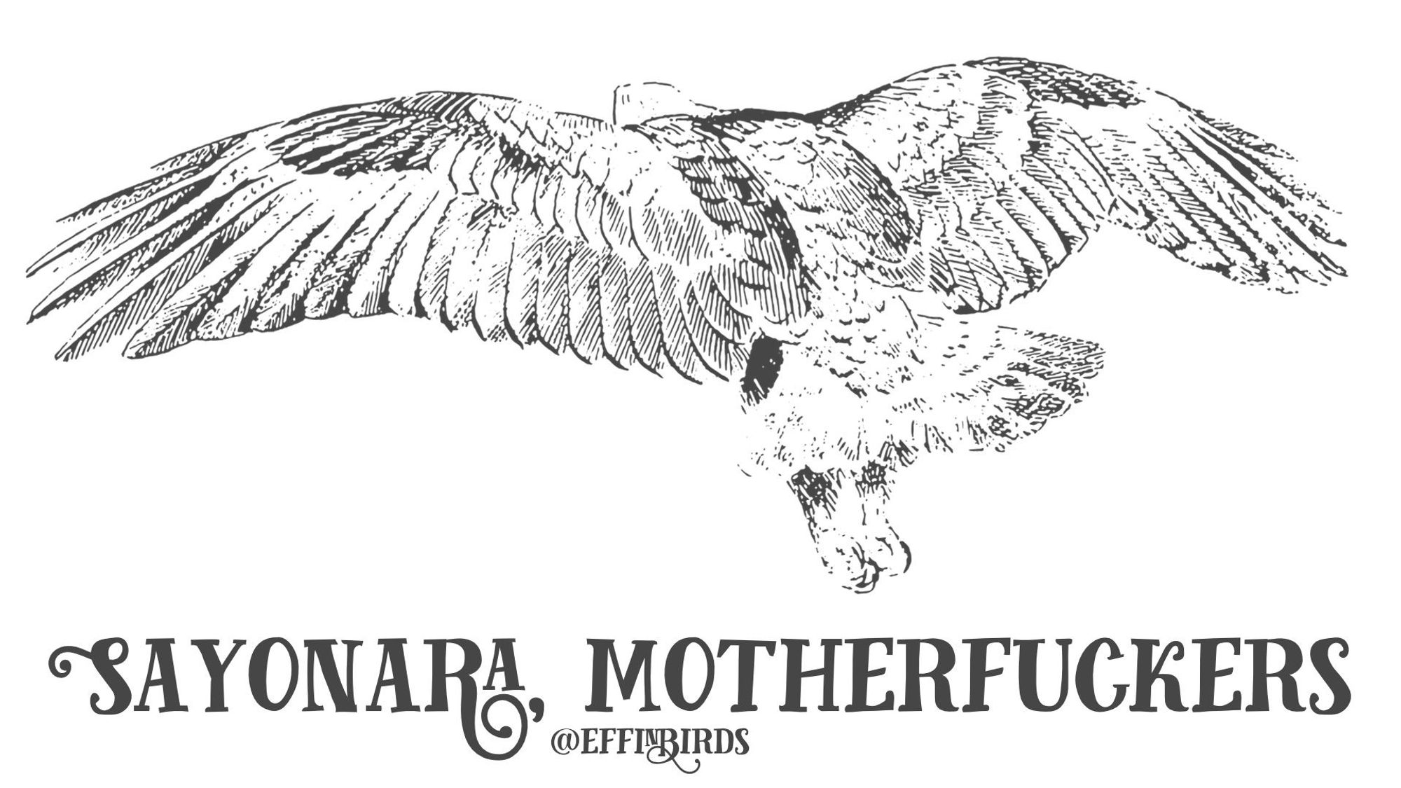 A woodcut of a bird beside the text "sayonara, motherfuckers"