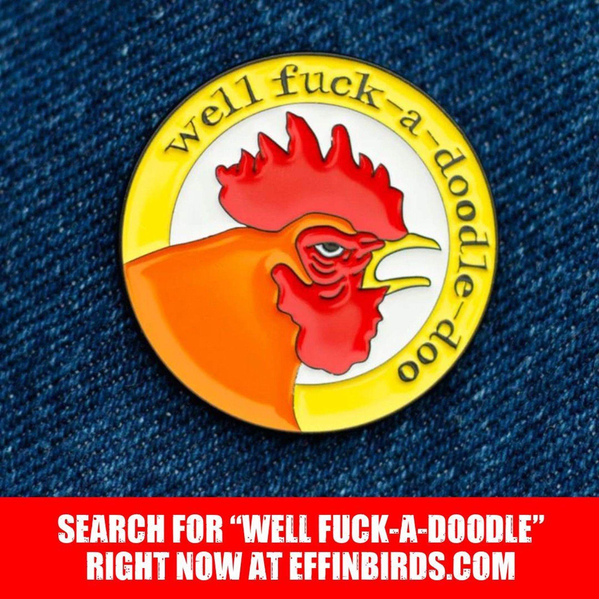 A photo of an enamel pin featuring a logo of a rooster surrounded by the words “well fuck-a-doodle doo”