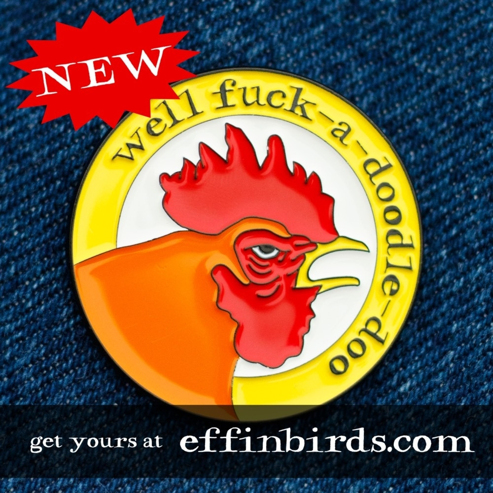 An enamel pin that reads "well fuck-a-doodle-doo."