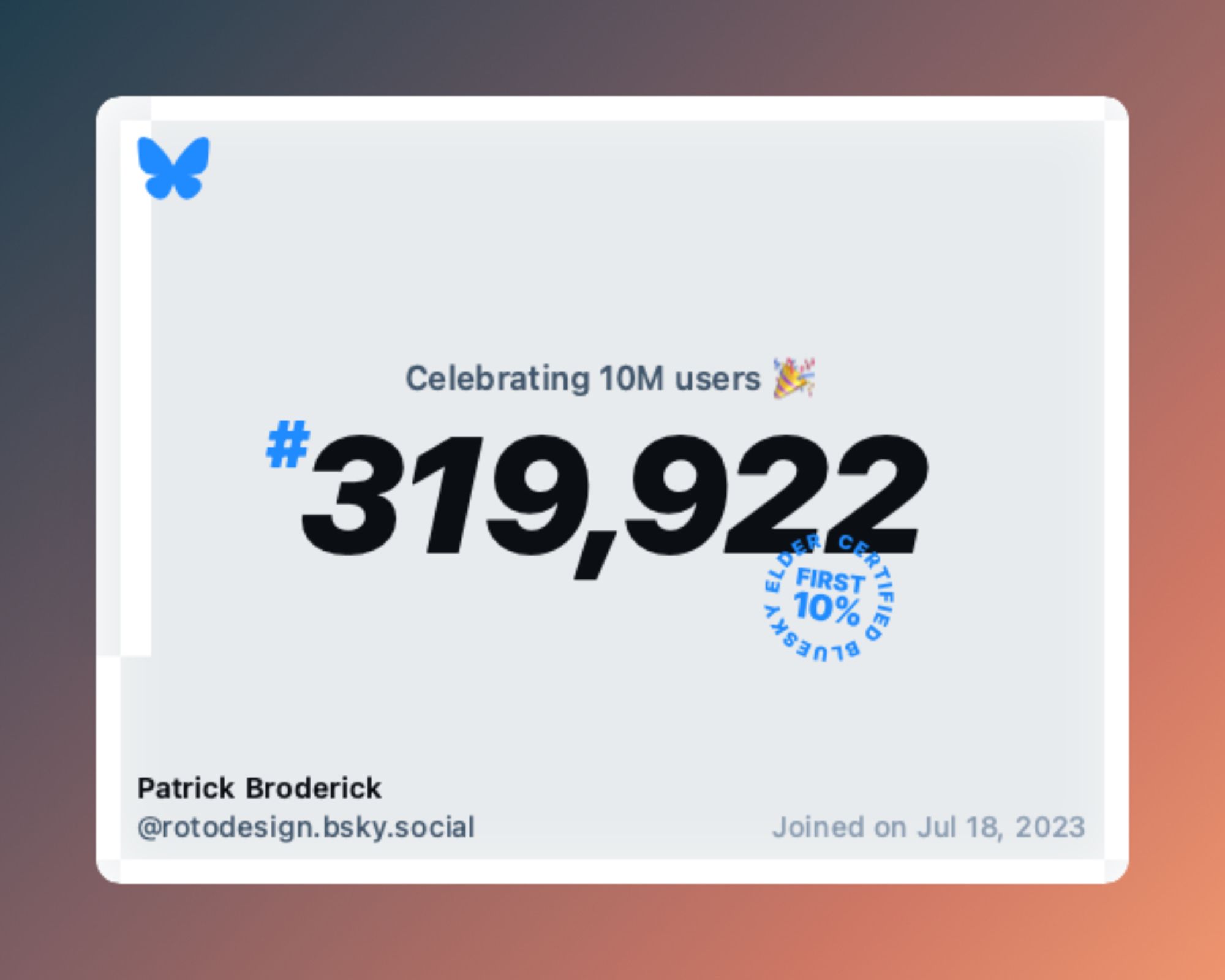 A virtual certificate with text "Celebrating 10M users on Bluesky, #319,922, Patrick Broderick ‪@rotodesign.bsky.social‬, joined on Jul 18, 2023"