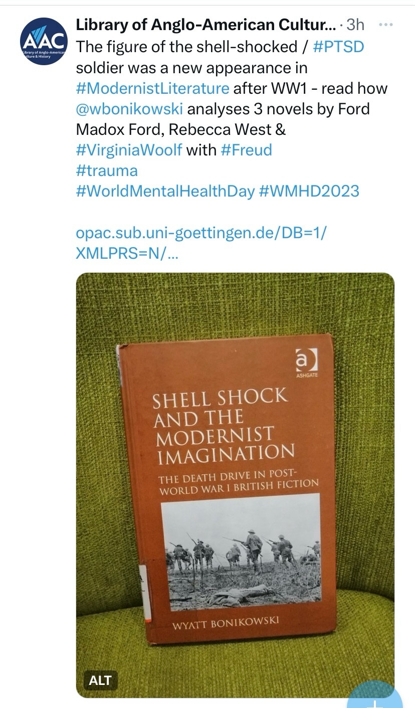 Tweet about my book Shell Shock and the Modernist Imagination: The figure of the shell-shocked / #PTSD soldier was a new appearance in #ModernistLiterature after WW1 - read how @wbonikowski analyses 3 novels by Ford Madox Ford, Rebecca West & #VirginiaWoolf with #Freud 
#trauma
#WorldMentalHealthDay #WMHD2023 

opac.sub.uni-goettingen.de/DB=1/XMLPRS=N/…