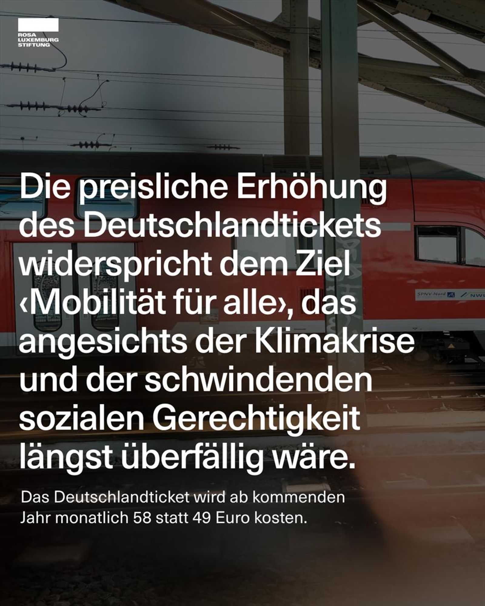 Sharepic mit dem Zitat: "Die preisliche Erhöhung 
des Deutschlandtickets widerspricht dem Ziel ‹Mobilität für alle›, das angesichts der Klimakrise und der schwindenden sozialen Gerechtigkeit 
längst überfällig wäre. - Das Deutschlandticket wird ab kommenden Jahr monatlich 58 statt 49 Euro kosten."