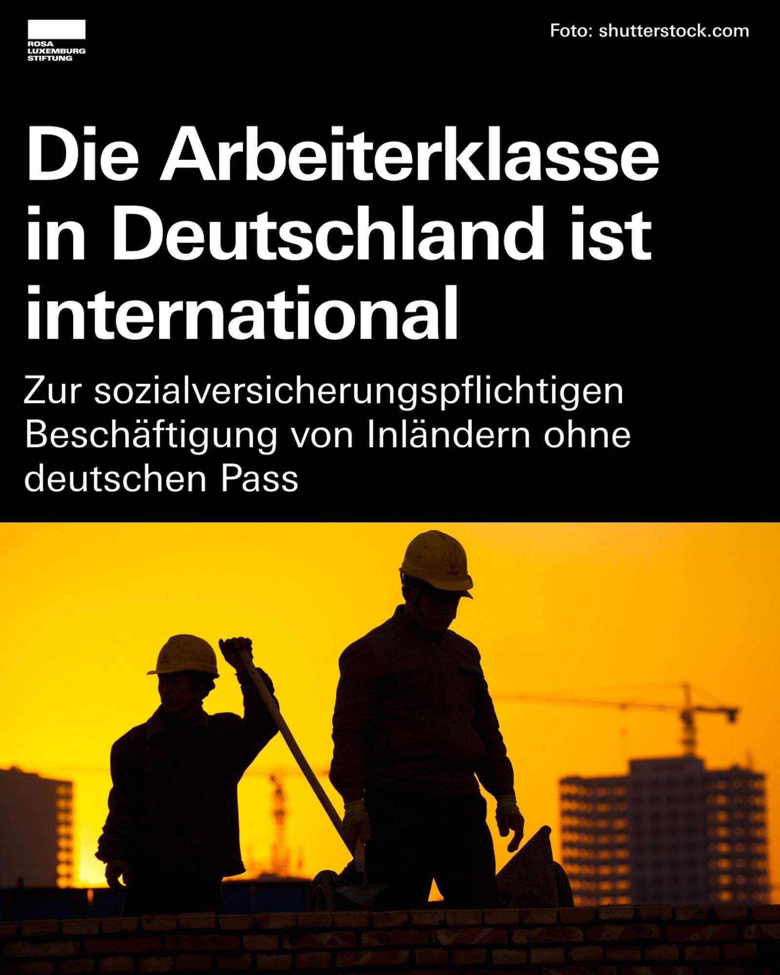 Zwei Arbeitersilhouetten vor Baustellenkulisse mit dem Text: "Die Arbeiterklasse in Deutschland ist international. Zur sozialversicherungspflichtigen Beschäftigung von Inländern ohne deutschen Pass."