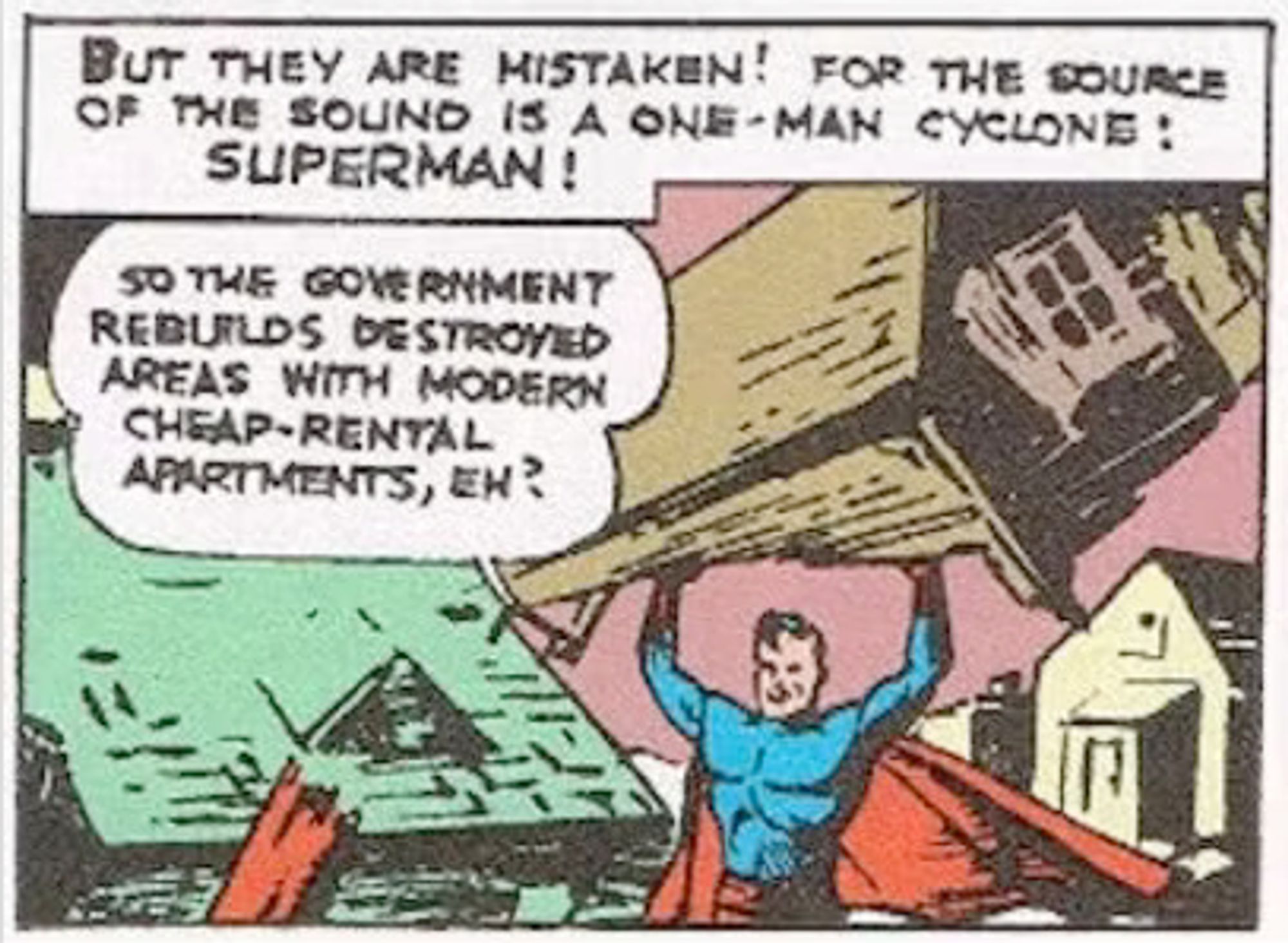 Superman clears away substandard public housing—"So the government rebuilds destroyed areas with modern cheap-rental apartments, eh?"