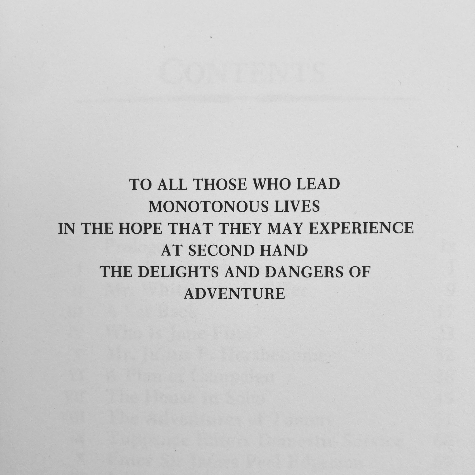 A dedication reading “To all those who lead monotonous lives in the hope that they nah experience at second hand the delights and dangers of adventure.” It’s centered and in all caps.