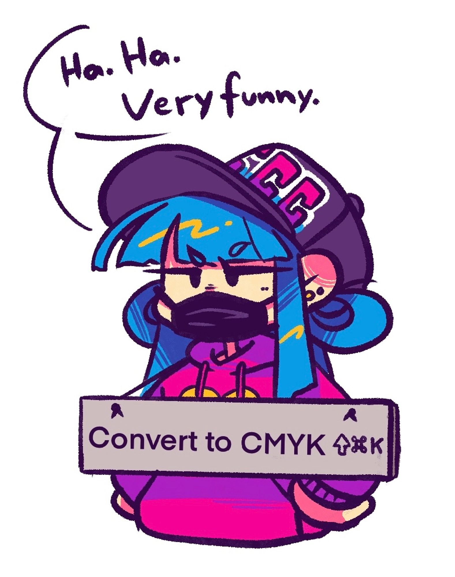 CMYK-chan wearing a banner that reads „Convert to CMYK“. She says „Ha ha. Very funny.“