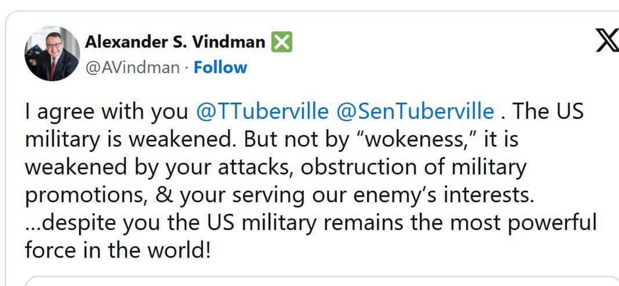 Vindman's reply to Sen Tuberville: 
"I agree with you @TTuberville @SenTuberville. The US military is weakened. But not by “wokeness,” it is weakened by your attacks, obstruction of military promotions, & your serving our enemy’s interests. …despite you the US military remains the most powerful force in the world!