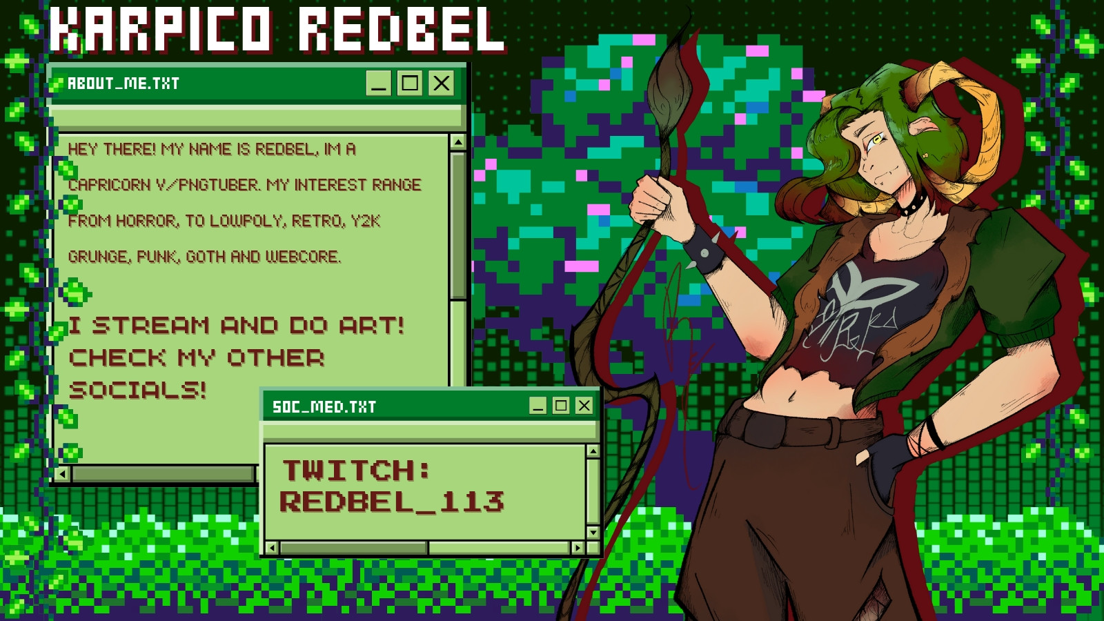 Hey there! My name is Redbel, I'm a capricorn V/PNGtuber. My interests range from horror, to lowpoly, retro, y2k, grunge, punk, goth and webcore.

I stream and do art! Check my other socials!

Twitch: Redbel_113