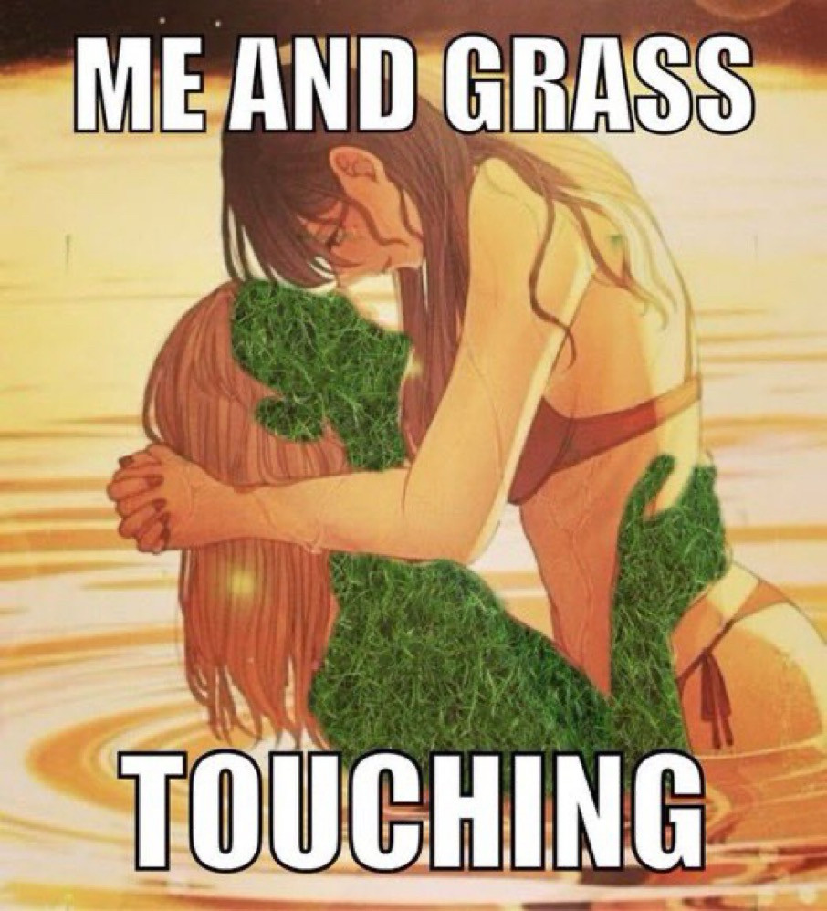 ME AND GRASS
TOUCHING