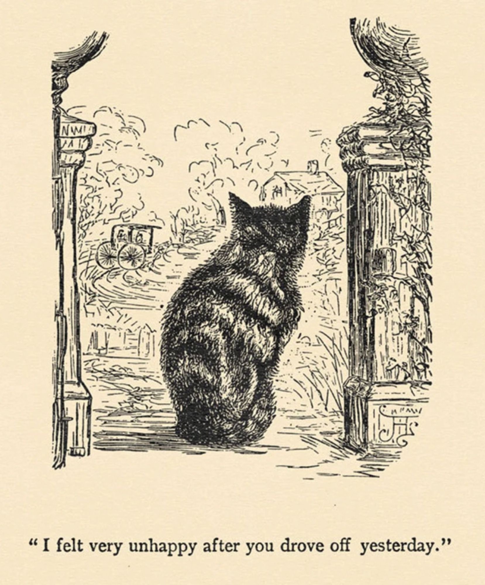 Illustration of black ink on an off-white background. A shorthaired tabby cat is sitting up but slightly hunched between two outdoor garden pillars, facing away from the viewer and watching a horse and buggy disappear down a winding lane in the distance. Text at the bottom of the image reads "I felt very unhappy after you drove off yesterday."