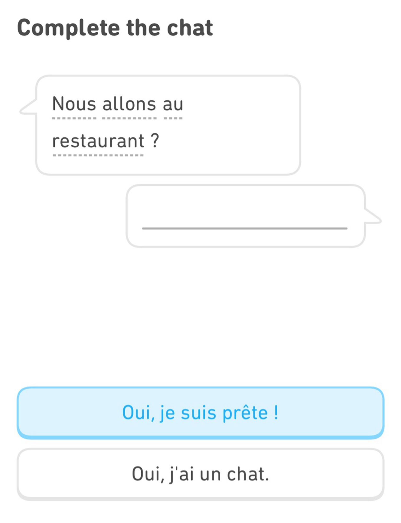 Screenshot of a Duolingo lesson that says in French “Are we going to the restaurant?” and prompts the user to choose a response, either “Yes, I am ready!” or “Yes, I have a cat.”