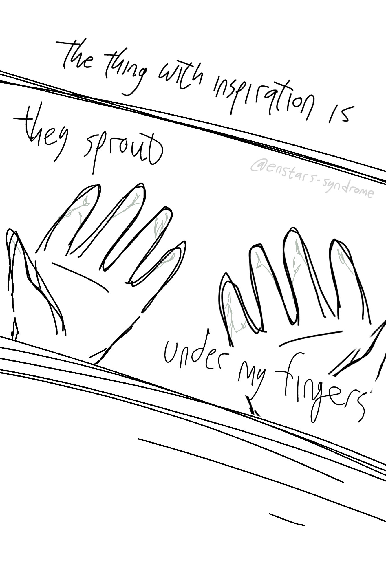 a pair of hands spread out, sprouts growing under the skin of the fingertips. the text read: [the thing with inspiration is, they sprout under my fingers]