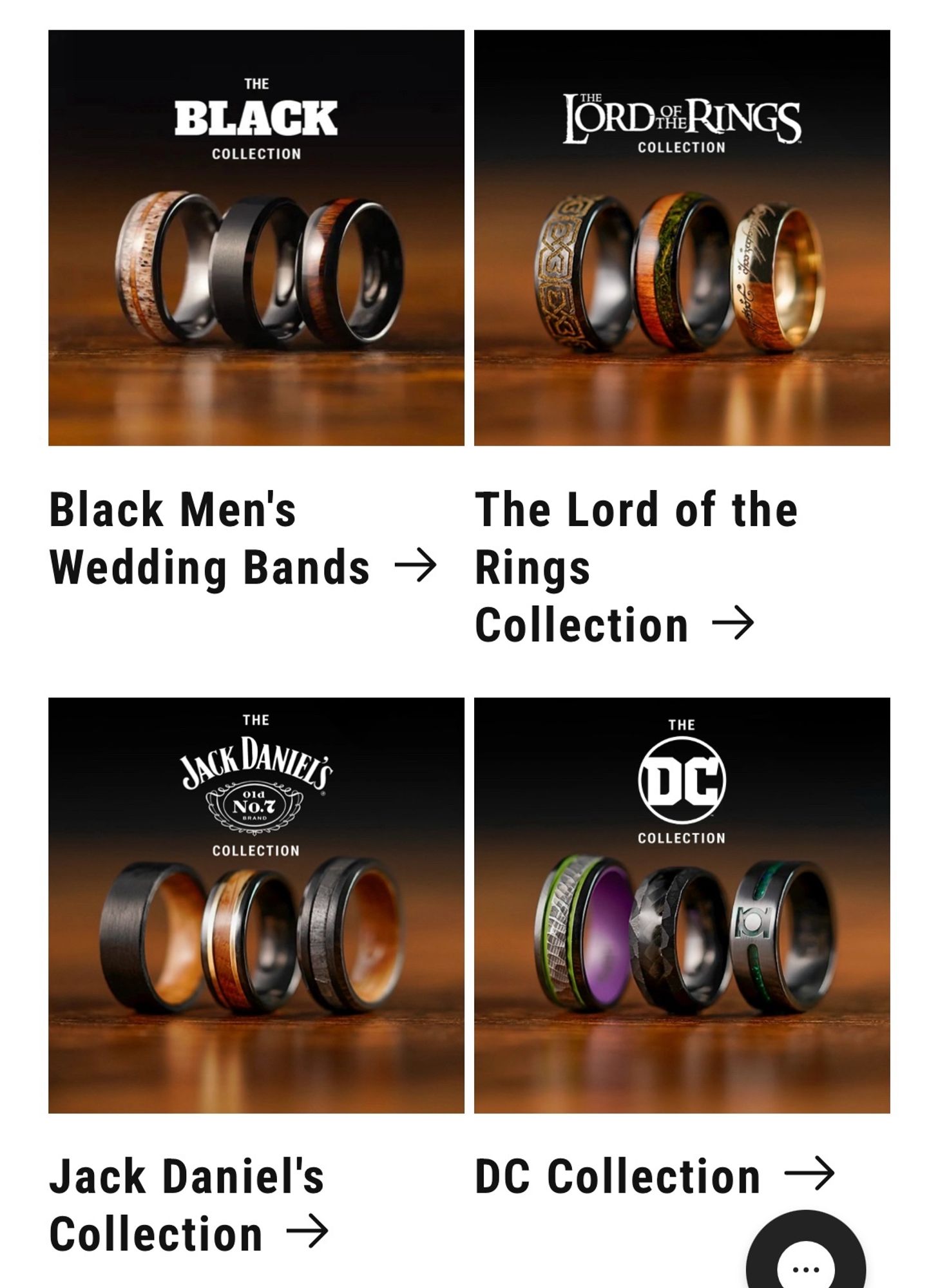 Black men’s wedding bands
The Lord of the Rings collection 
Jack Daniel’s collection
DC collection