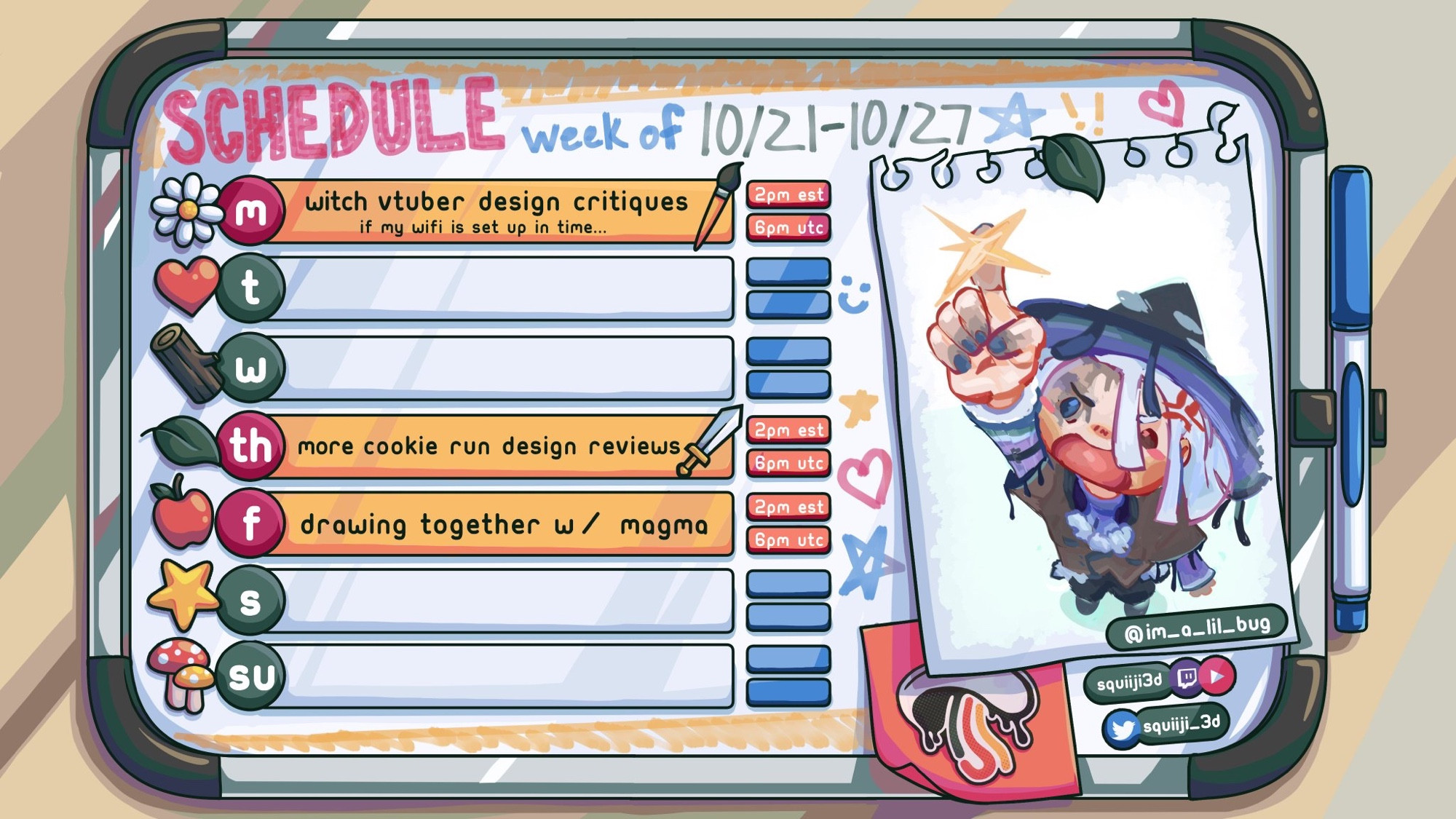 Squiiji's Schedule week of 10/21 - 10/27

Monday: Witch Vtuber Design Critiques (if my wifi is set up in time) at 2pm EST or 6pm UTC
Thursday: More Cookie Run Kingdom Design Reviews at 2pm EST or 6pm UTC
Friday: Drawing Together w/ Magma at 2pm EST or 6pm UTC

There is also a drawing of Squiiji in their Halloween Mage Outfit looking up and giving you a gold star, drawn by im_a_lil_bug