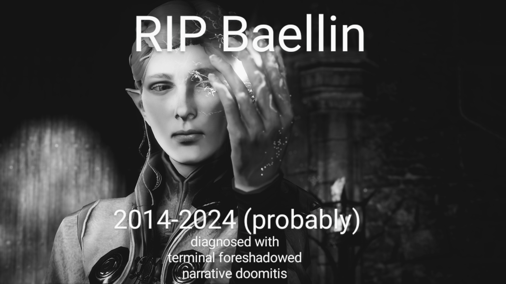 Black and white picture of Abellin with text akin to a eulogy, saying “RIP BAELLIN, 2014-2024 (probably), diagnosed with terminal foreshadowed narrative doomitis”