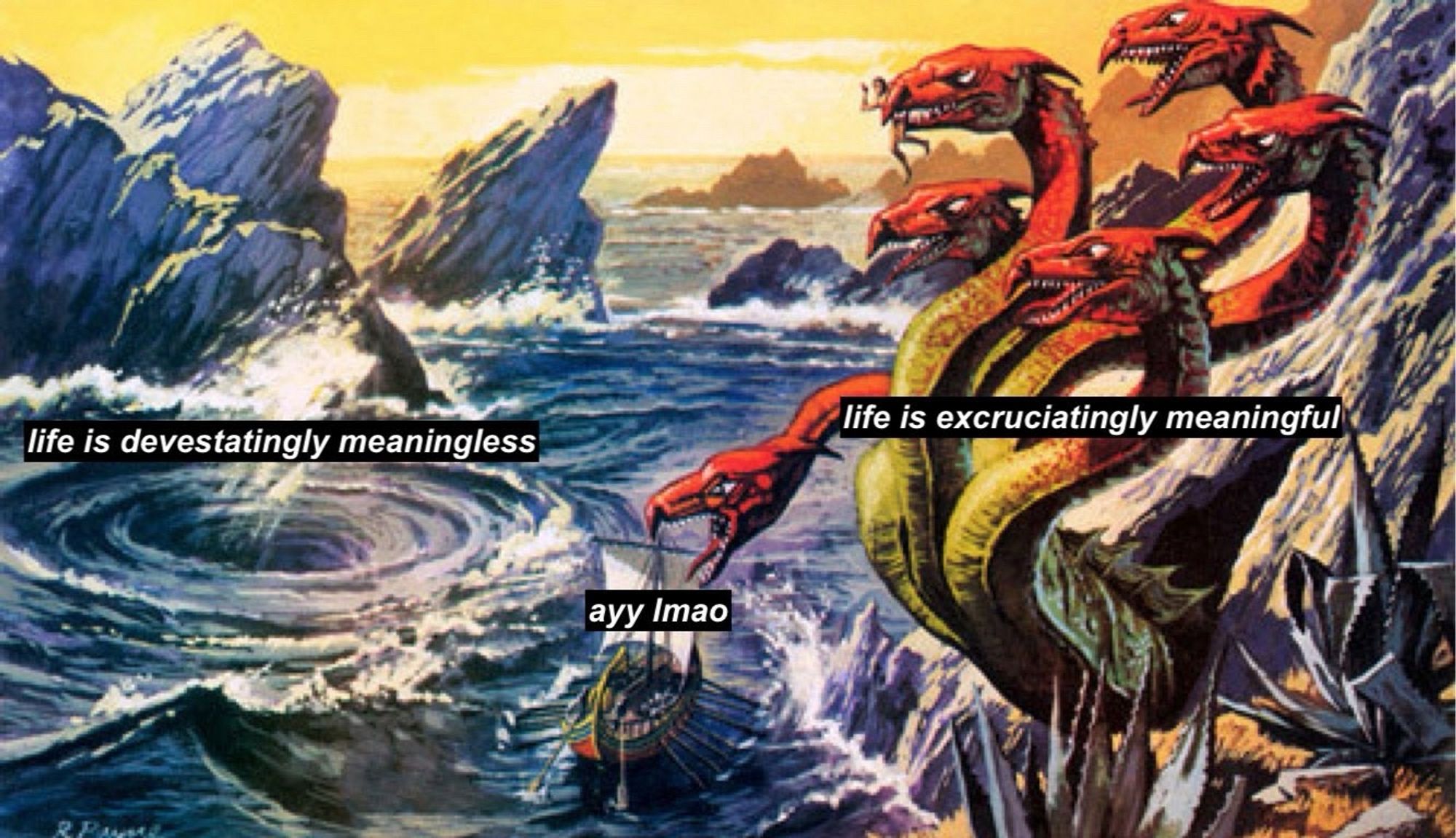 Drawing of a small boat sailing between Scylla (on the right, a six-headed sea monster, labeled “life is excruciatingly meaningful”) and Charybdis on the left (a massive whirlpool, labeled “life is devastatingly meaningless”). The boat is labeled “ayy lmao”)