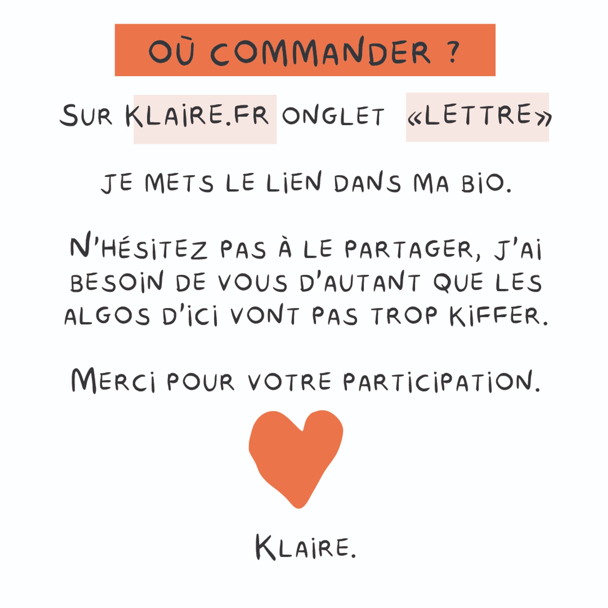 Où commander ? Sur Klaire.fr onglet "lettre". N'hésitez pas à le partager, j'ai besoin de vous d'autant que les algos d'ici vont pas trop kiffer. Merci pour votre participation. Klaire