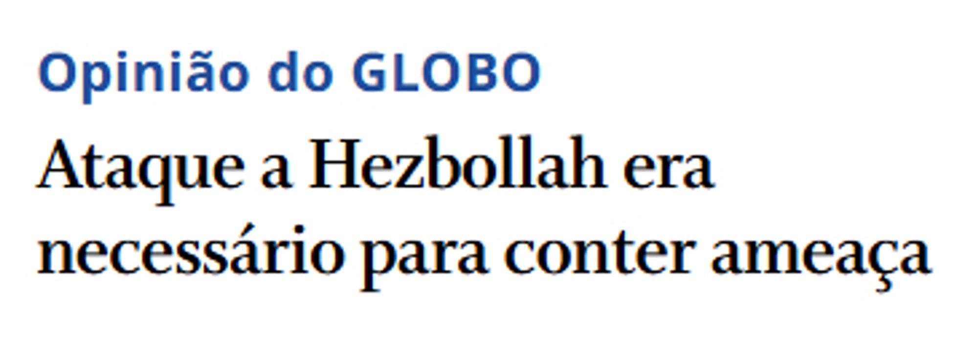 Print de chamada: "Opinião do GLOBO: Ataque a Hezbollah era necessário para conter ameaça"