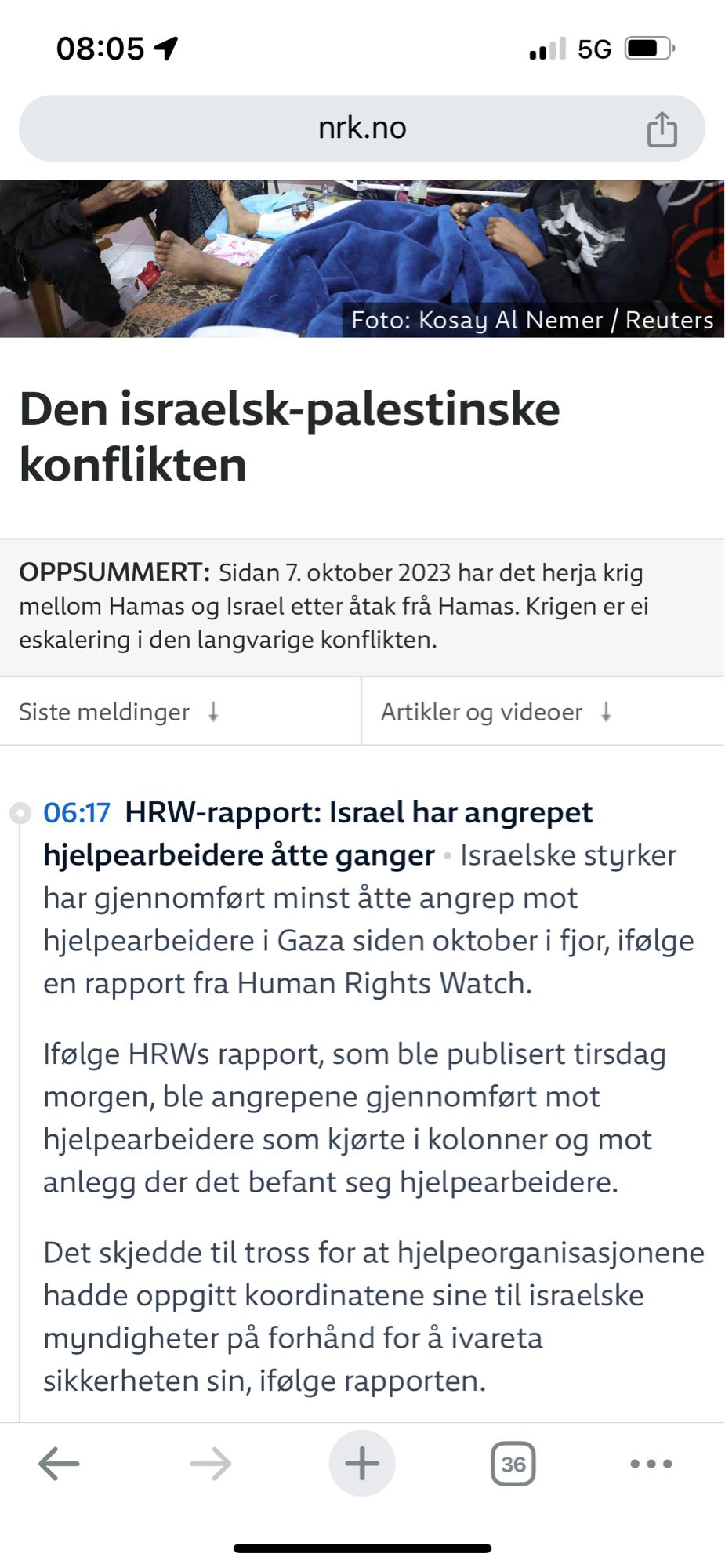 Fra NRK.no:  «HRW-rapport: Israel har angrepet hjelpearbeidere åtte ganger Israelske styrker har gjennomført minst åtte angrep mot hjelpearbeidere i Gaza siden oktober i fjor, ifølge en rapport fra Human Rights Watch.
Ifølge HRWs rapport, som ble publisert tirsdag morgen, ble angrepene gjennomført mot hjelpearbeidere som kjørte i kolonner og mot anlegg der det befant seg hjelpearbeidere.

Det skjedde til tross for at hjelpeorganisasjonene hadde oppgitt koordinatene sine til israelske myndigheter på forhånd for å ivareta sikkerheten sin, ifølge rapporten.»