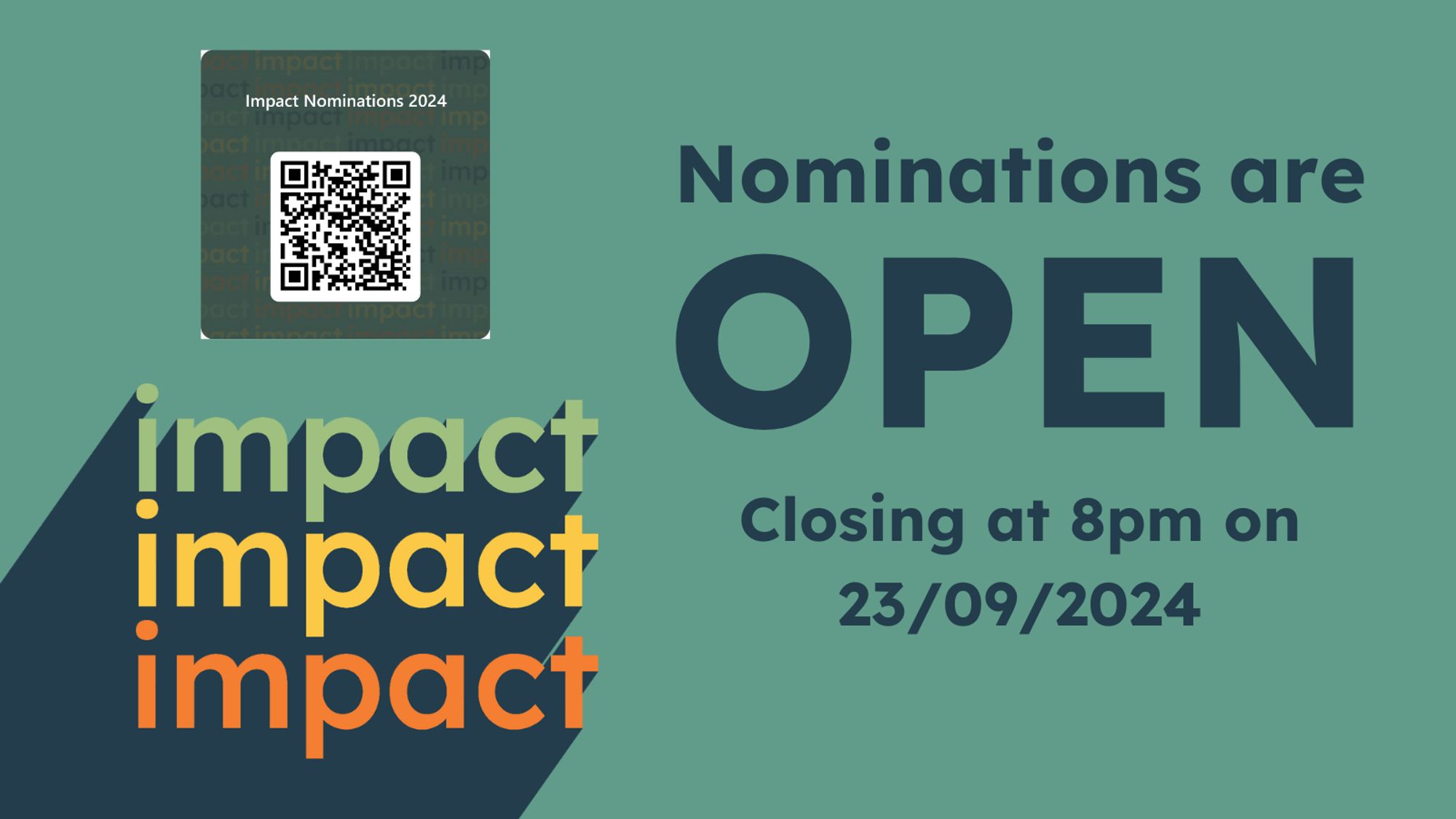 A call to action image for the Impact project. The Impact logo is on the bottom left in green, yellow and orange, with dark blue drop shadows, and dark blue text on the right saying "Nominations are open, closing at 8pm on 22/09/2024”. There is a QR code to the form in the top left of the image.