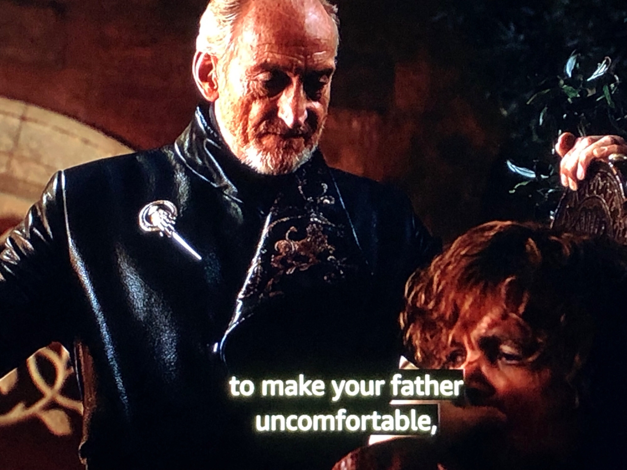 Tywin telling Tyrion to make your father uncomfortable