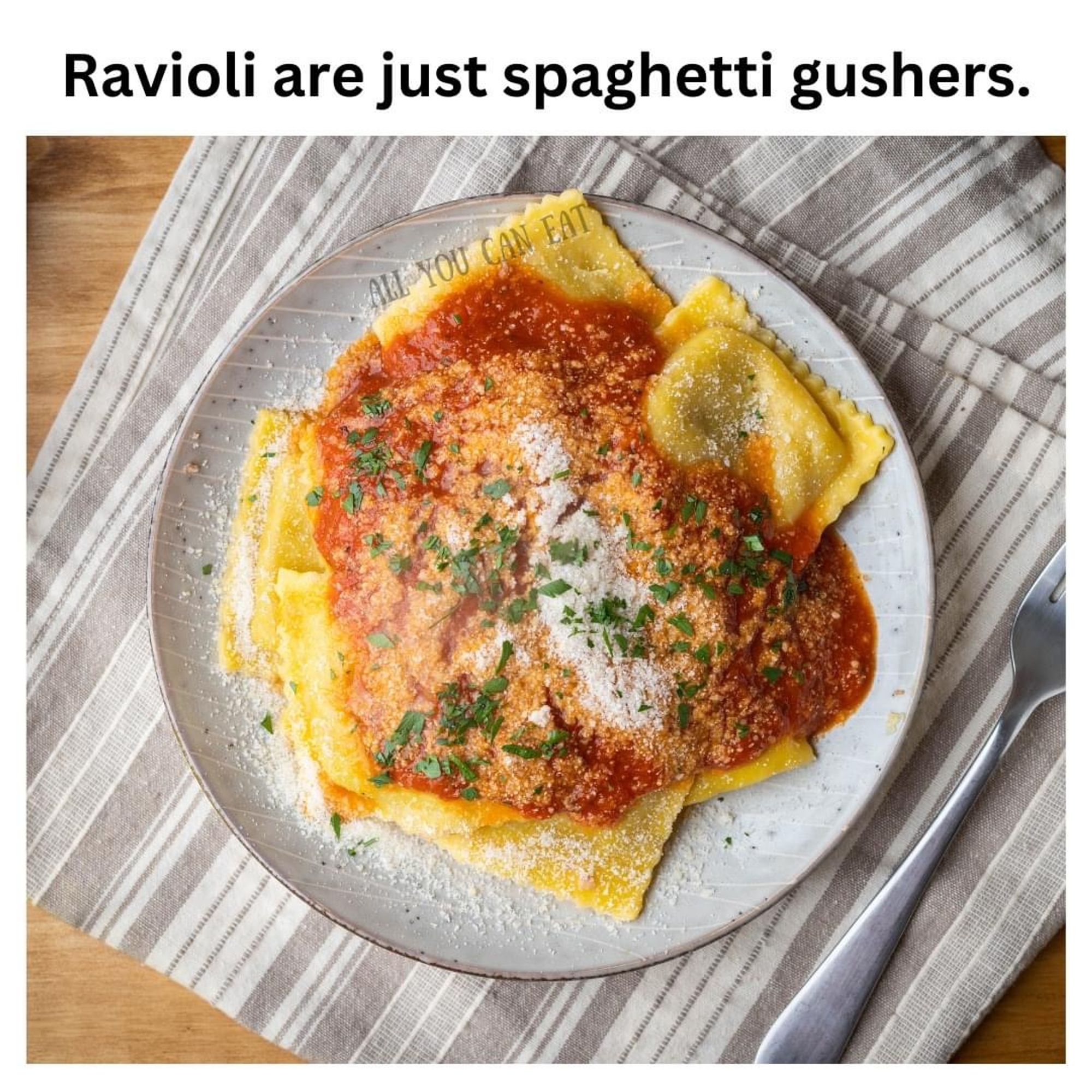 Meme showing a plate of ravioli with sauce and garnishes on it. The top reads: "Ravioli are just spaghetti gushers."