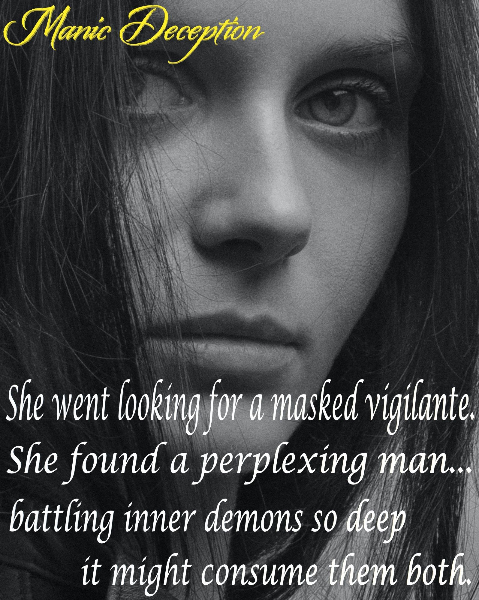 A young woman looking straight ahead, her expression serious. The title of the book "Manic Deception" is written in the top right corner.  At the bottom, the following is written:

She went looking for a masked vigilante. She found a perplexing man, battling inner demons so deep it might consume them both.