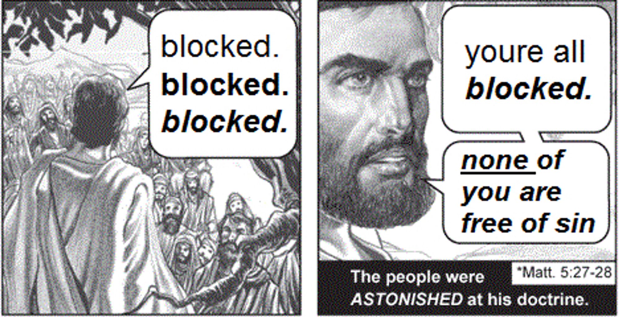 A Chick tract modified to show Jesus saying, “Blocked. Blocked. Blocked. You’re all blocked. None of you are free of sin.”