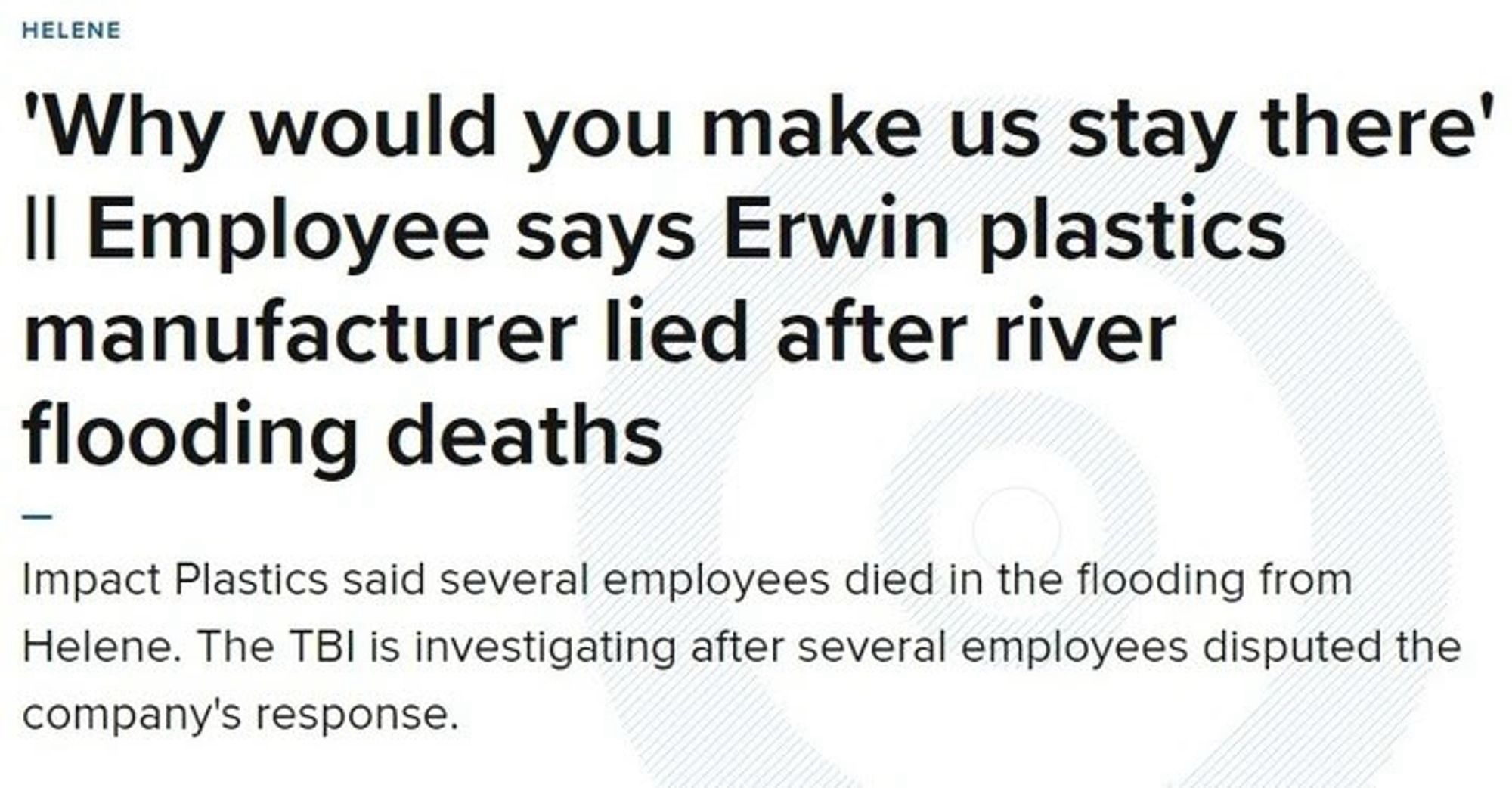 HELENE
'Why would you make us stay there' Il Employee says Erwin plastics manufacturer lied after river flooding deaths
Impact Plastics said several employees died in the flooding from Helene. The TBI is investigating after several employees disputed the company's response.