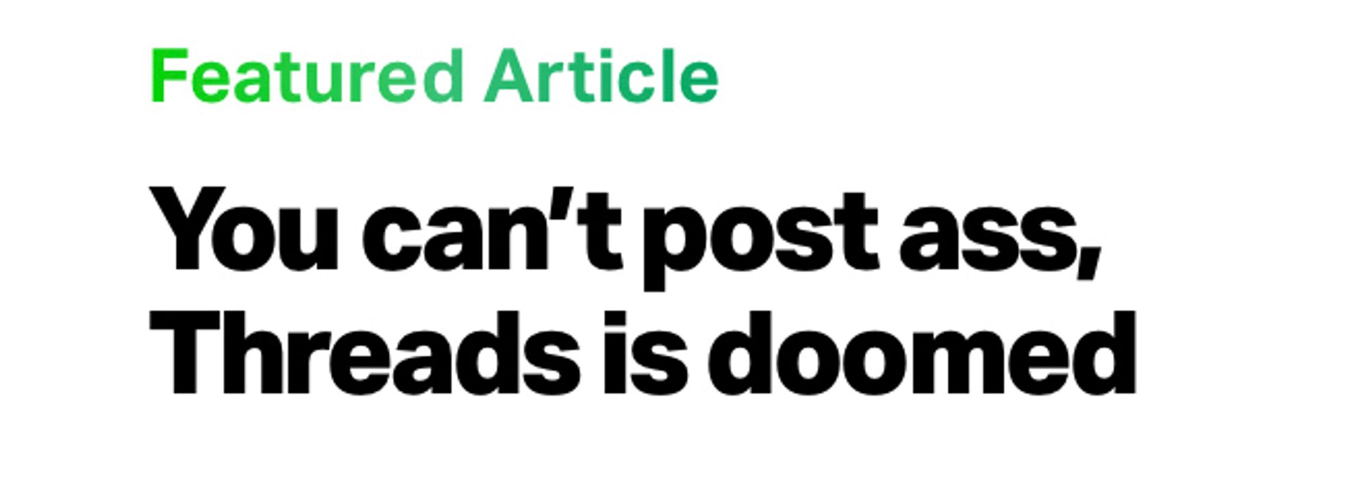 A headline that reads “You can’t post ass, Threads is doomed”