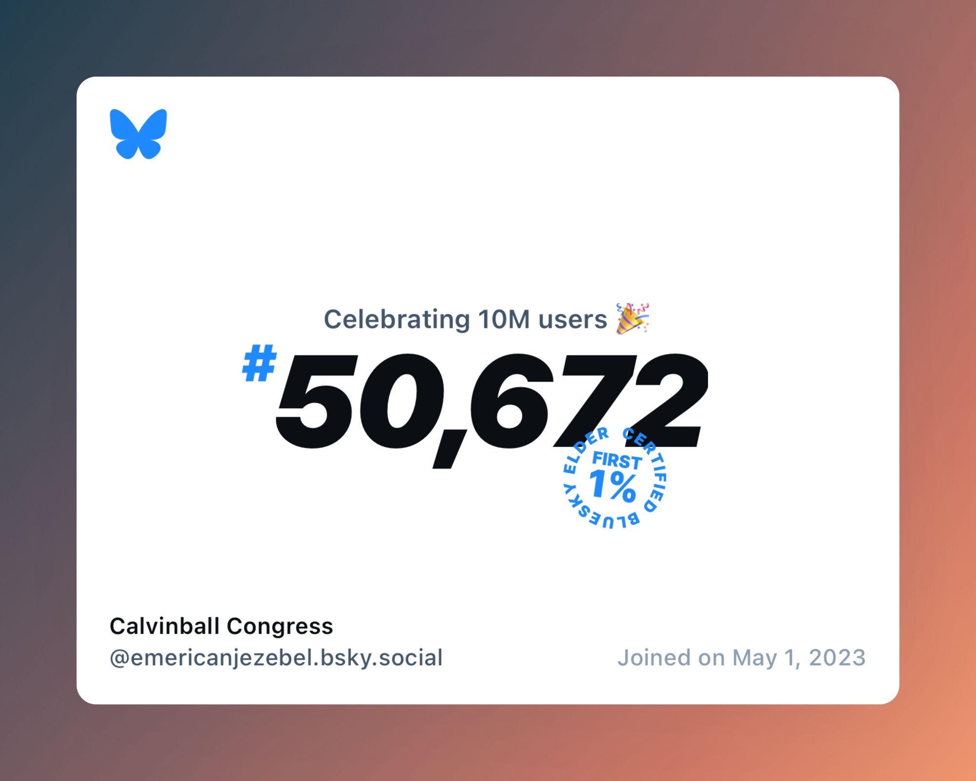 A virtual certificate with text "Celebrating 10M users on Bluesky, #50,672, Calvinball Congress ‪@emericanjezebel.bsky.social‬, joined on May 1, 2023"