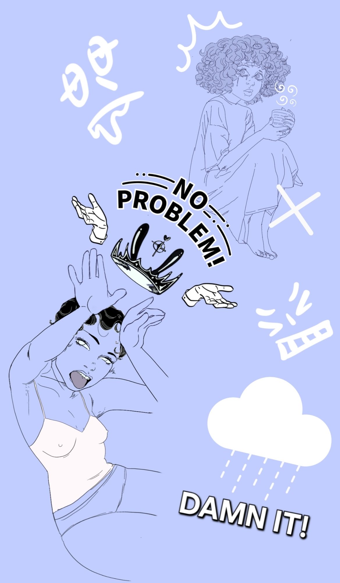 Top right: a woman holds a tea cup and stares wearily at the viewer with tears in her eyes. 
Bottom left: a woman looks at the viewer, sticking her tongue out with her hands held above her head.
Text reads: No Problem! Damn it!