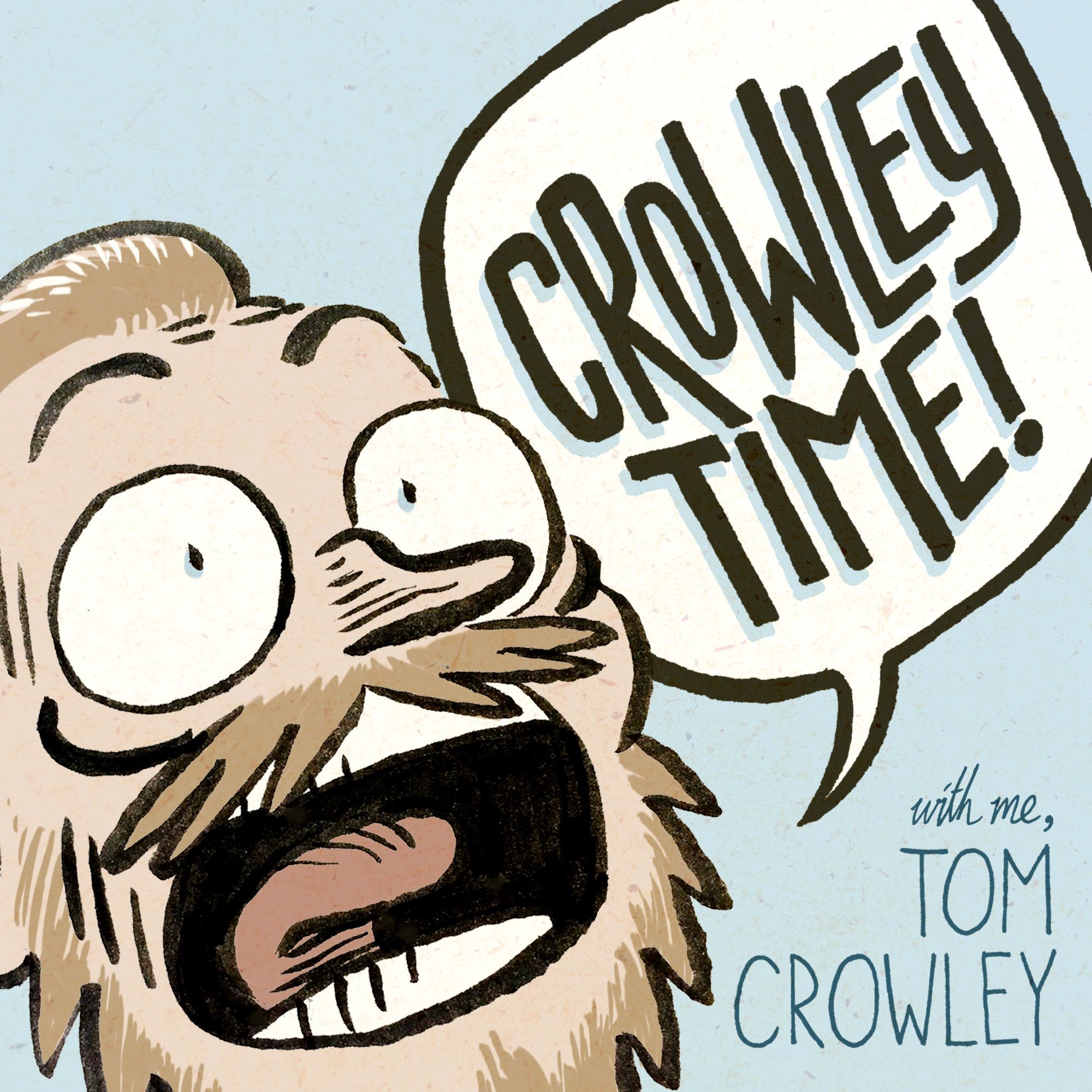 Podcast cover art for Crowley Time with me, Tom Crowley, featuring the sumptuous cartoon face of me, Tom Crowley, shouting 'CROWLEY TIME!'