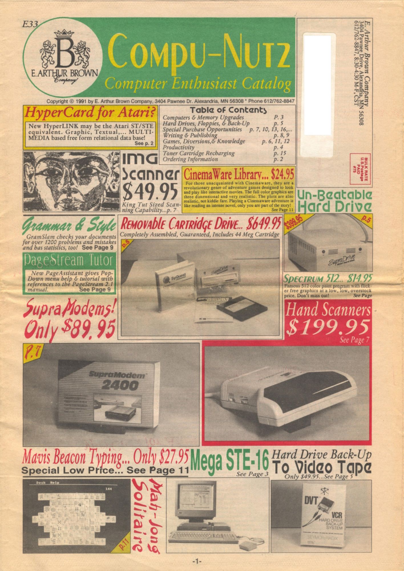 The front cover for a mail order catalog, the E. Arthur Brown Company's "Compu-Nutz Computer Enthusiast Catalog."  The table of contents promises computers & memory upgrades, drives, "special purchase opportunities", writing & publishing software, "games, diversion, and knowledge", productivity, toner cartridge replacement, and ordering information. Below the header is listed the Atari Hypercard, an image scanner (showing a black-and-white reproduction of a famous photo of King Tutankhamen's sarcophagus), the Cinemaware Library, an 'un-beatable hard drive', GramSlam grammar check, PageStream Tutor, a removable cartridge drive ("includes 44 Meg Cartridge"), Spectrum 512, a Supramodem (pictured in box), a hand scanner, Mavis Beacon Typing ('Special Low Price'), the Mega STE-16 (pictured, a computer in a squat pizzabox case), Hard Drive Back-Up to Video Tape (pictured as a converter box), and Mah-Jong Solitaire. Man this took so many tries to fit into 1000 characters.