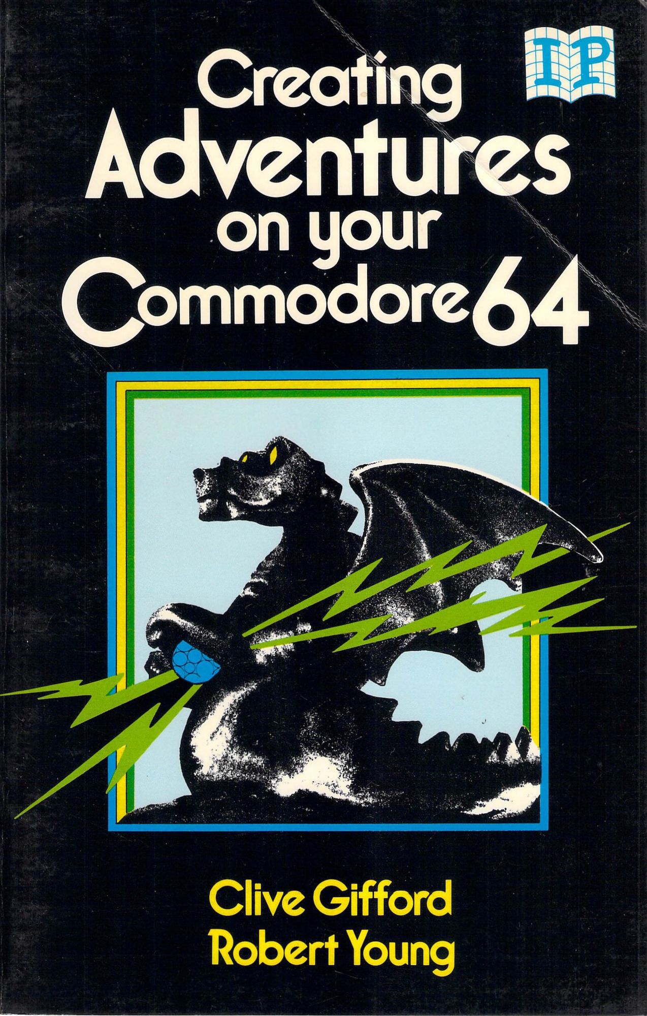 A black book cover.  Top right, an 'IP' logo, intended to mimic the Usborne logo but not sueably so.  Top, the title "Creating Adventures on your Commodore 64," in white sans-serif angular block font.  Center, a black dragon hoists a sparking blue ball in its clutches.  At bottom, in the same font but in yellow and smaller, are the authors:  Clive Gifford and Robert Young.