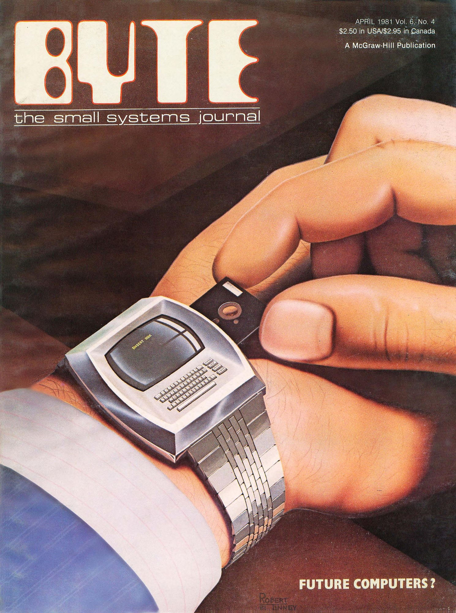 The cover of Byte, the Small Systems Journal, for April 1981.  In it, a Robert Tinney piece depicts a small bezeled computer on a man's steel wristwatch; the tiny QUERTY keyboard and four side function keys fit on the face, while the micro-CRT reads, "INSERT DISK".  Two fingers gingerly load the 5 1/4mm diskette into the side of the wristwatch.