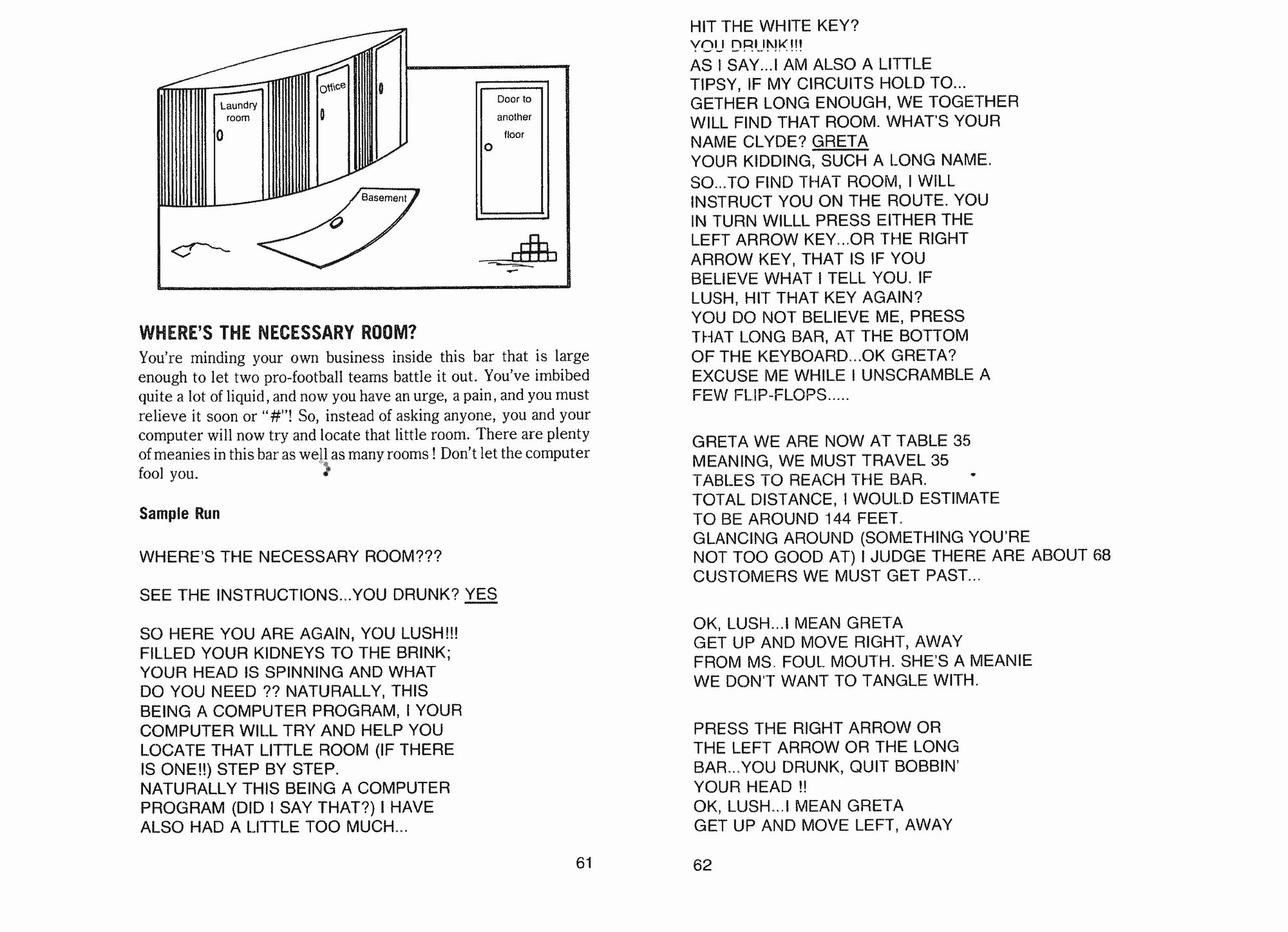 An article form the book "33 Adult Computer Games In BASIC for the IBM PC, Apple II/IIe & TRS-80."  The program, "Where's the necessary room?", is about the player having had too much to drink and needing to fight the way to the restroom.