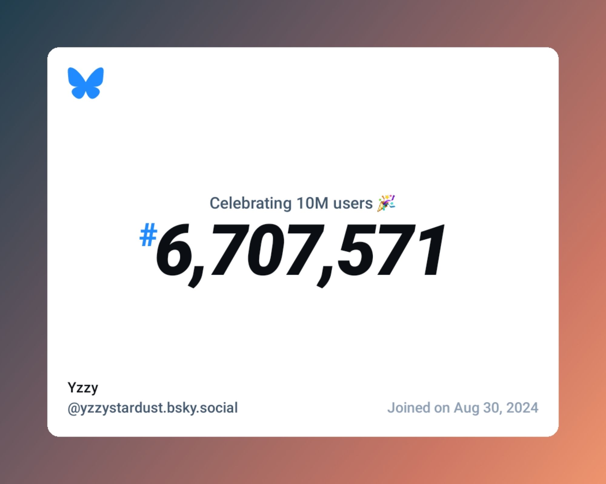 A virtual certificate with text "Celebrating 10M users on Bluesky, #6,707,571, Yzzy ‪@yzzystardust.bsky.social‬, joined on Aug 30, 2024"